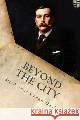 Beyond the City Sir Arthur Conan Doyle G-Ph Ballin 9781540888235 Createspace Independent Publishing Platform - książka