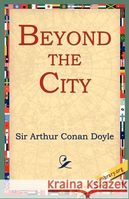 Beyond the City Arthur Conan Doyle 9781595404015 1st World Library - książka