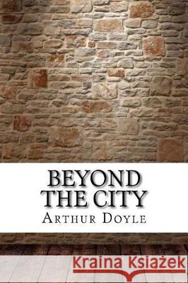 Beyond the City Arthur Conan Doyle 9781975904678 Createspace Independent Publishing Platform - książka