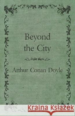Beyond the City (1892) Arthur Conan Doyle 9781447468059 Baker Press - książka