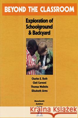 Beyond the Classroom: Explorations of Schoolground and Backyard Charles E. Roth Thomas Wellnitz Cleti Cervoni 9780932691101 University of Massachusetts Press - książka