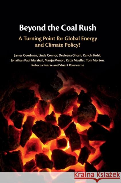 Beyond the Coal Rush: A Turning Point for Global Energy and Climate Policy? James Goodman Linda Connor Devleena Ghosh 9781108479820 Cambridge University Press - książka