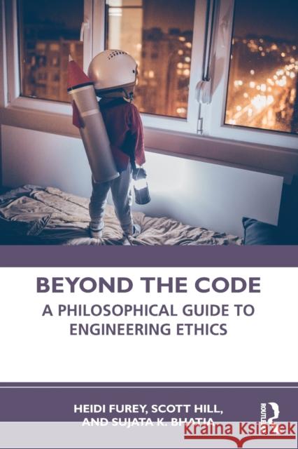 Beyond the Code: A Philosophical Guide to Engineering Ethics Furey, Heidi 9781138183865 Routledge - książka