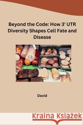 Beyond the Code: How 3' UTR Diversity Shapes Cell Fate and Disease David 9783384227980 Tredition Gmbh - książka