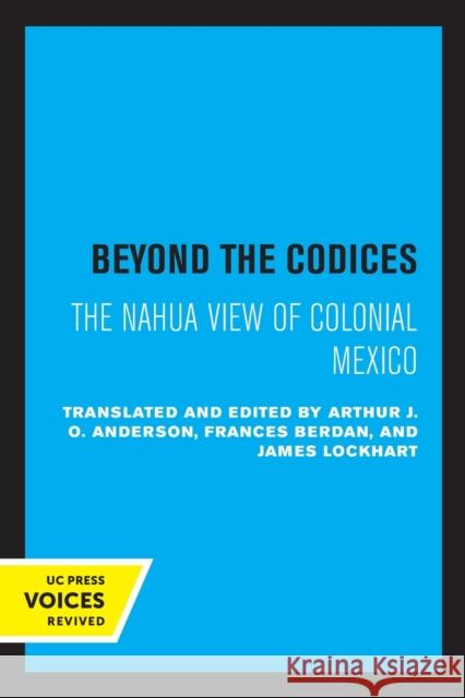 Beyond the Codices: The Nahua View of Colonial Mexico Volume 27 Anderson, J. O. 9780520320819 University of California Press - książka