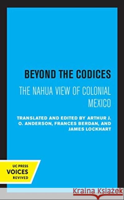 Beyond the Codices: The Nahua View of Colonial Mexico Volume 27 Anderson, J. O. 9780520363984 University of California Press - książka