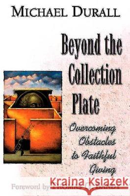 Beyond the Collection Plate: Overcoming Obstacles to Faithful Giving Durall, Michael 9780687023158 Abingdon Press - książka