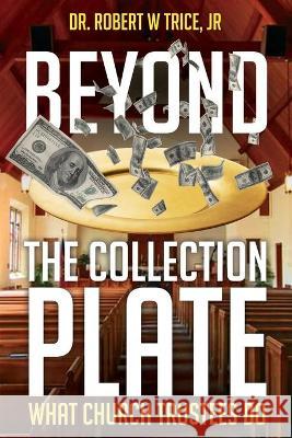 Beyond the Collection Plate: What Church Trustees Do Robert Trice 9781662909757 Gatekeeper Press - książka