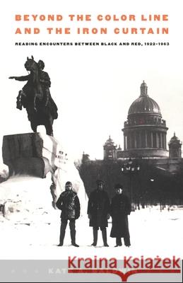 Beyond the Color Line and the Iron Curtain: Reading Encounters between Black and Red, 1922-1963 Baldwin, Kate A. 9780822329909 Duke University Press - książka
