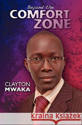 Beyond The Comfort Zone Mwaka, Clayton 9781452862088 Createspace - książka