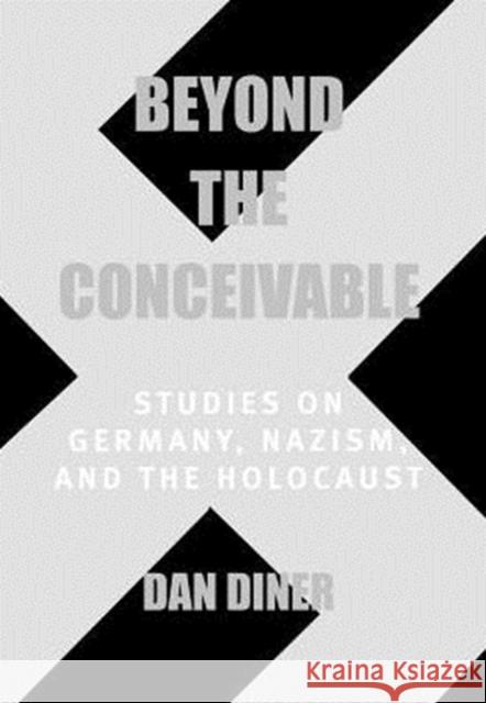 Beyond the Conceivable: Studies on Germany, Nazism, and the Holocaustvolume 20 Diner, Dan 9780520213456 University of California Press - książka