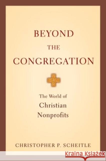 Beyond the Congregation: The World of Christian Nonprofits Scheitle, Christopher P. 9780199733514 Oxford University Press - książka