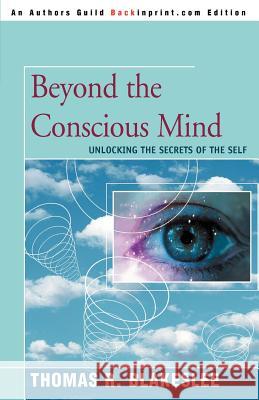 Beyond the Conscious Mind: Unlocking the Secrets of the Self Blakeslee, Thomas R. 9780595338481 Backinprint.com - książka