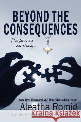 Beyond the Consequences: Book 5 of the Consequences series Romig, Aleatha 9780986308000 Romig Works - książka