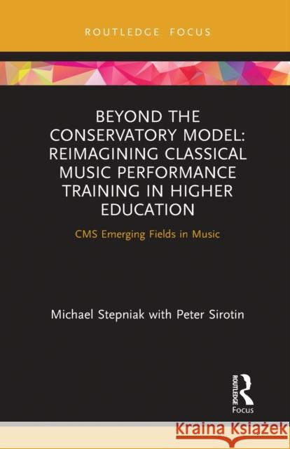 Beyond the Conservatory Model: Reimagining Classical Music Performance Training in Higher Education Michael Stepniak Peter Sirotin 9780367777821 Routledge - książka