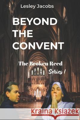 Beyond the Convent: A BROKEN REED (series 1) Lesley Jacobs   9798394326912 Independently Published - książka