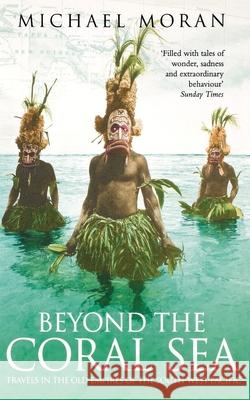 Beyond the Coral Sea : Travels in the Old Empires of the South-West Pacific Michael Moran 9780006552352 HARPERCOLLINS PUBLISHERS - książka