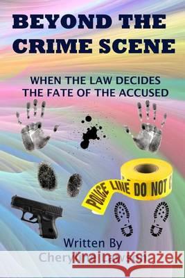 Beyond The Crime Scene: When The Law Decides The Fate Of The Accused! Lawson, Cheryline 9781477626061 Createspace - książka