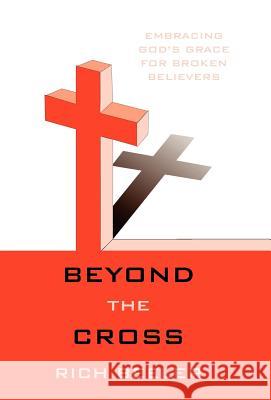 Beyond the Cross: Embracing God's Grace for Broken Believers Beeler, Rich 9781449728816 WestBow Press - książka