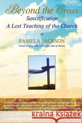 Beyond the Cross, Sanctification, A Lost Teaching of the Church Pamela Jackson 9780615164496 Agape Publishing, Inc. - książka