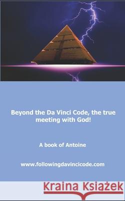 Beyond the Da Vinci Code, the true meeting with God! Antoine 9781976957338 Independently Published - książka