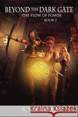 Beyond The Dark Gate: Epic Fantasy Series The Flow of Power Johnson, R. V. 9780986165528 Lost in New World Publishing - książka