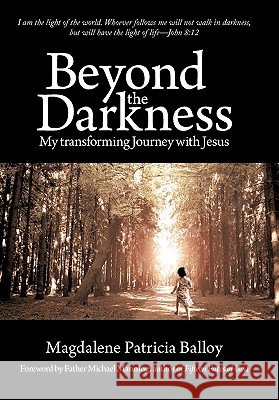 Beyond the Darkness: My Transforming Journey with Jesus Balloy, Magdalene Patricia 9781450256902 iUniverse.com - książka