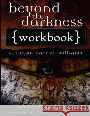 Beyond the Darkness: Workbook Shawn Patrick Williams 9781508433781 Createspace Independent Publishing Platform - książka