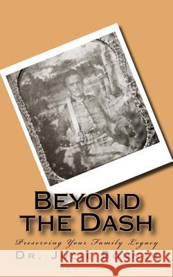 Beyond the Dash: Preserving Your Family Legacy Julie Bonner 9781501068119 Createspace Independent Publishing Platform - książka