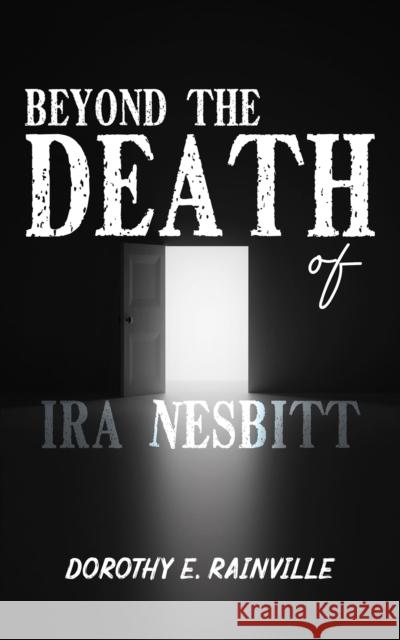 Beyond the Death of Ira Nesbitt Dorothy E Rainville 9781649791733 Austin Macauley Publishers LLC - książka