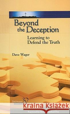 Beyond the Deception: Learning to Defend the Truth Dave Wager 9781602650039 Grace Acres Press - książka