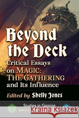 Beyond the Deck: Critical Essays on Magic: The Gathering and Its Influence Shelly Jones 9781476683164 McFarland & Company - książka