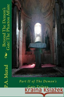 Beyond The Demon's Gate: The Phaeton Affaire: Part II of The Demon's Gate Trilogy Murad, P. a. 9781479298761 Createspace - książka