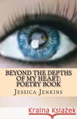 Beyond the Depths of my Heart: Poetry Book Jenkins, Jessica 9781986066648 Createspace Independent Publishing Platform - książka