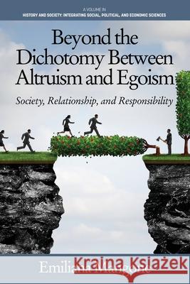 Beyond the Dichotomy Between Altruism and Egoism: Society, Relationship, and Responsibility Emiliana Mangone 9781648021282 Information Age Publishing - książka