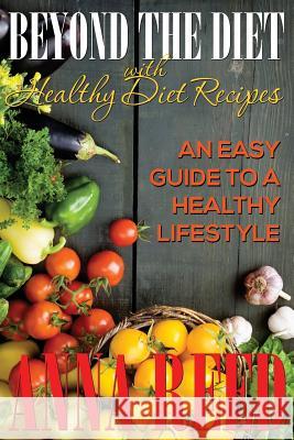 Beyond the Diet with Healthy Diet Recipes: An Easy Guide to a Healthy Lifestyle Anna Reed   9781634289702 Speedy Publishing LLC - książka