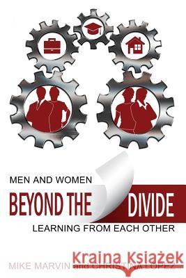 Beyond the Divide: Men and Women Learning from Each Other Mike Marvin Christina Lopez LLC Boundles 9780996945509 Boundless Connections, LLC - książka