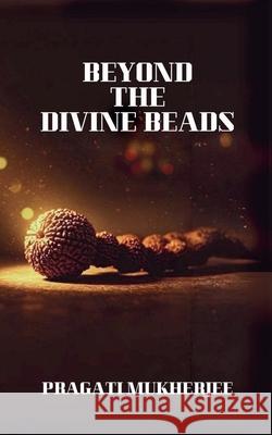 Beyond The Divine Beads Pragati Mukherjee 9788198698223 Ridhzworld Publishing - książka