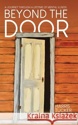 Beyond the Door: A Journey Through a Lifetime of Mental Illness Harris Tucker 9780228874799 Tellwell Talent - książka