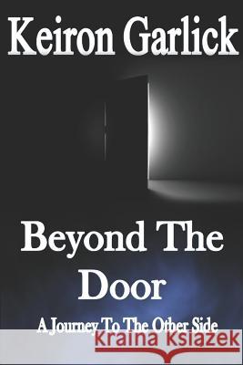 Beyond the Door: A Journey to the Other Side Keiron Garlick 9781726671507 Independently Published - książka