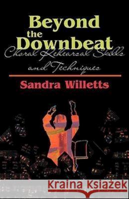 Beyond the Downbeat: Choral Rehearsal Skills and Techniques Willetts, Sandra 9780687074846 Abingdon Press - książka