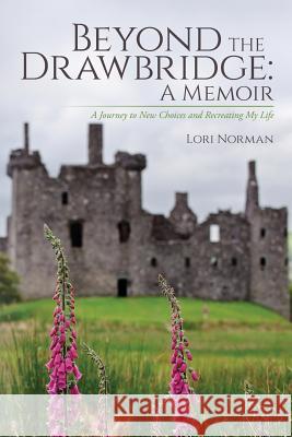 Beyond the Drawbridge: A Memoir: A Journey to New Choices and Recreating My Life Lori Norman 9781542566223 Createspace Independent Publishing Platform - książka