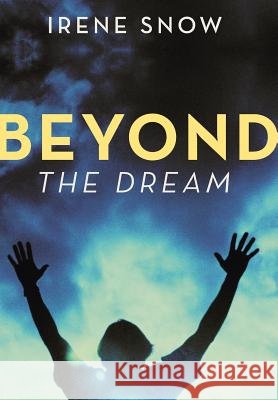 Beyond the Dream Irene Snow 9781475982565 iUniverse.com - książka