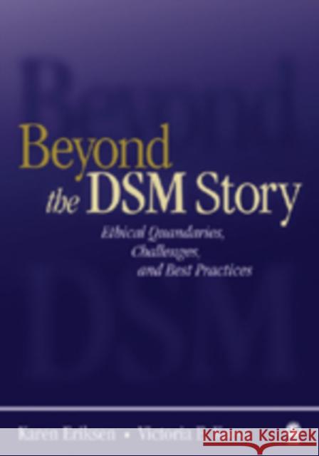 Beyond the Dsm Story: Ethical Quandaries, Challenges, and Best Practices Eriksen, Karen 9780761930327 Sage Publications - książka