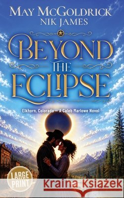 Beyond the Eclipse: He's spent his whole life running. She's the one thing he can't outrun... McGoldrick, May, James, Nik 9798256093730 Book Duo Creative LLC - książka