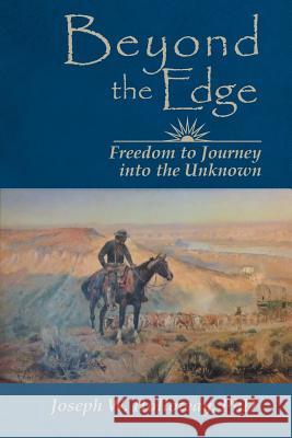 Beyond the Edge: Freedom to Journey Into the Unknown Holloway, Joseph W. 9781449781392 WestBow Press - książka