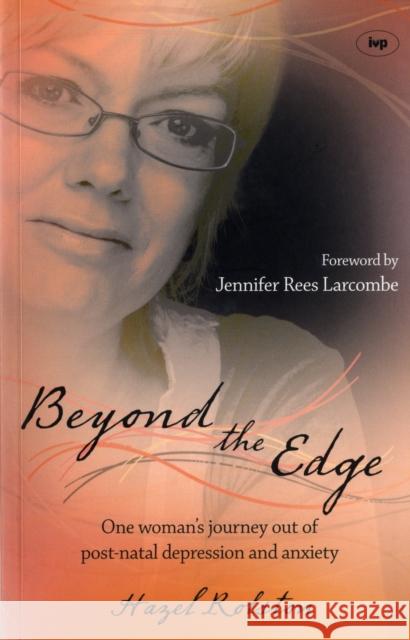 Beyond the Edge: One Woman's Journey Out of Post-Natal Depression and Anxiety Rolston, Hazel 9781844742165 INTER-VARSITY PRESS - książka