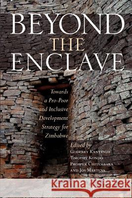 Beyond the Enclave: Towards a Pro-Poor and Inclusive Development Strategy for Zimbabwe Kanyenze, Godfrey 9781779221513 Weaver Press - książka