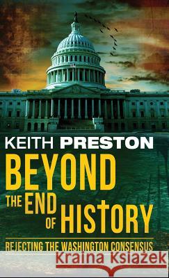 Beyond the End of History: Rejecting the Washington Consensus Keith Preston   9781910881460 Black House Publishing Ltd - książka