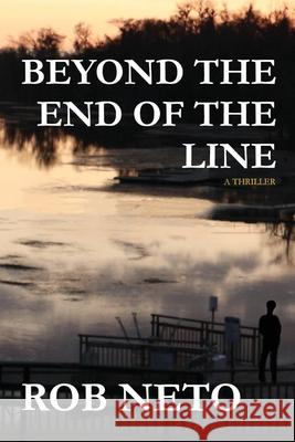 Beyond the End of the Line Rob Neto 9781961612150 Chipola Publishing LLC - książka